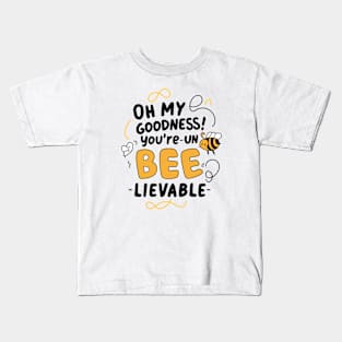 Oh my Goodness Youre Un-bee-lievable Kids T-Shirt